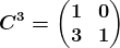 C^3= \beginpmatrix 1&0\\ 3&1 \endpmatrix